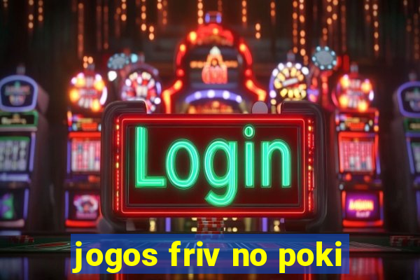 jogos friv no poki